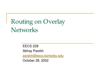 Routing on Overlay  Networks  EECS 228  Abhay Parekh  parekh@eecs.berkeley.edu  October 28, 2002