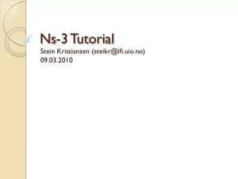 Ns-3 Tutorial  Stein Kristiansen (steikr@ifi.uio.no)  09.03.2010  Outline  Ns-3 Overview