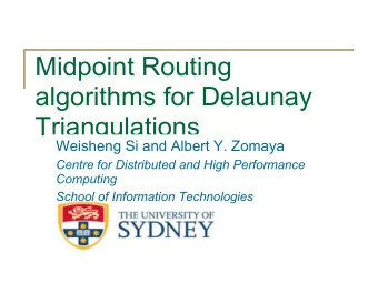 Midpoint Routing  algorithms for Delaunay  Triangulations  Weisheng Si and Albert Y. Zomaya  Centre