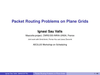 Packet Routing Problems on Plane Grids  Ignasi Sau Valls  Mascotte project, CNRS/I3S-INRIA-UNSA,