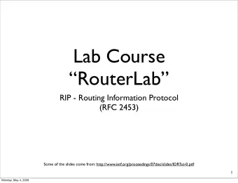 Lab Course  RouterLab  RIP - Routing Information Protocol  (RFC 2453)  Some of the slides