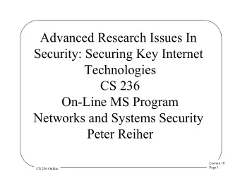 Advanced Research Issues In  Security: Securing Key Internet  Technologies  CS 236  On-Line MS