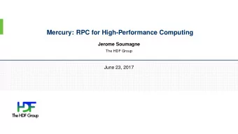 Mercury: RPC for High-Performance Computing  Jerome Soumagne  The HDF Group  June 23, 2017  RPC and