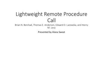 Call  Brian N. Bershad, Thomas E. Anderson, Edward D. Lazowska, and Henry  M. Levy  Presented by
