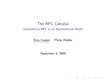 The RPC Calculus  Symmetrical RPC in an Asymmetrical World  Ezra Cooper  Philip Wadler  September