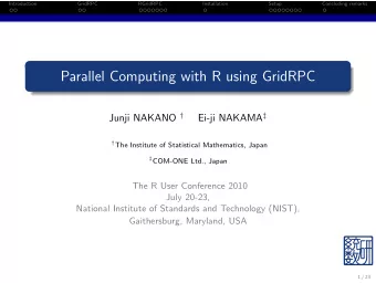 Parallel Computing with R using GridRPC Junji NAKANO  Ei-ji NAKAMA   The Institute of