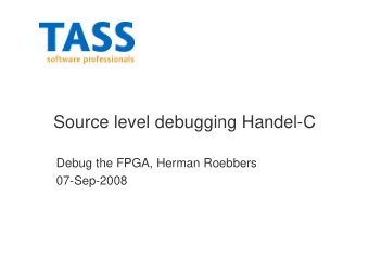 Source level debugging Handel-C  Debug the FPGA, Herman Roebbers  07-Sep-2008  Introduction