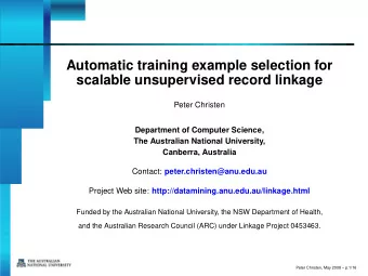 Automatic training example selection for  scalable unsupervised record linkage  Peter Christen