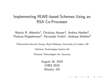 Implementing RLWE-based Schemes Using an  RSA Co-Processor Martin R. Albrecht 1 , Christian Hanser