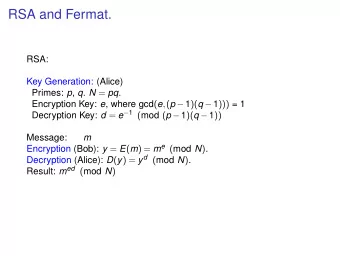 RSA and Fermat.  RSA:  Key Generation: (Alice) Primes: p , q . N = pq . Encryption Key: e , where