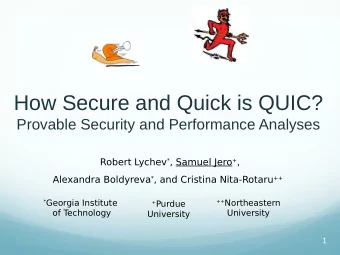 How Secure and Quick is QUIC?  Provable Security and Performance Analyses Robert Lychev * , Samuel