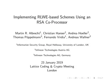 Implementing RLWE-based Schemes Using an  RSA Co-Processor Martin R. Albrecht 1 , Christian Hanser