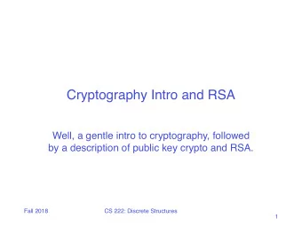 Cryptography Intro and RSA  Well, a gentle intro to cryptography, followed  by a description of