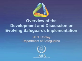 Overview of the  Development and Discussion on  Evolving Safeguards Implementation  Jill N. Cooley