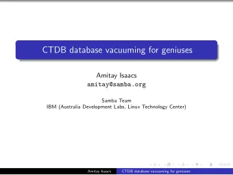 CTDB database vacuuming for geniuses  Amitay Isaacs  amitay@samba.org  Samba Team  IBM (Australia
