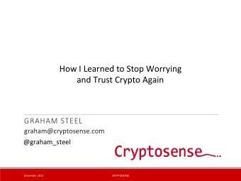 How  I  Learned  to  Stop  Worrying      and  Trust  Crypto  Again