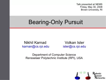 Bearing-Only Pursuit  Nikhil Karnad  Volkan Isler  karnan@cs.rpi.edu  isler@cs.rpi.edu  Department