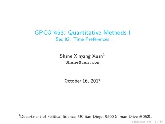 GPCO 453: Quantitative Methods I  Sec 02: Time Preferences Shane Xinyang Xuan 1  ShaneXuan.com