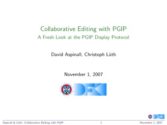 Collaborative Editing with PGIP  A Fresh Look at the PGIP Display Protocol  David Aspinall,