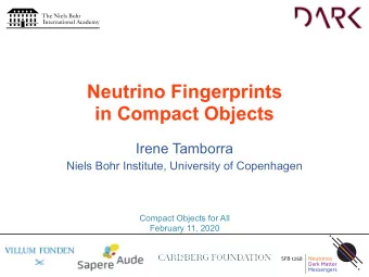 Neutrino Fingerprints  in Compact Objects  Irene Tamborra  Niels Bohr Institute, University of