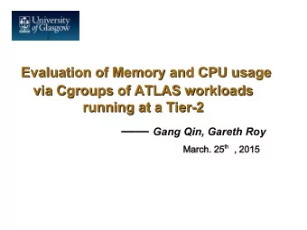 Evaluation of Memory and CPU usage  via Cgroups of ATLAS workloads  via Cgroups of ATLAS workloads