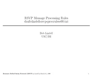 RSVP  Message  Pro  cessing  Rules  draft-lindell-rsvp-pro  crules-00.txt  Bob  Lindell  USC/ISI