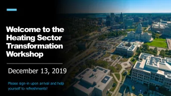 Heating Sector  Transformation  Workshop  December 13, 2019  Please sign-in upon arrival and help