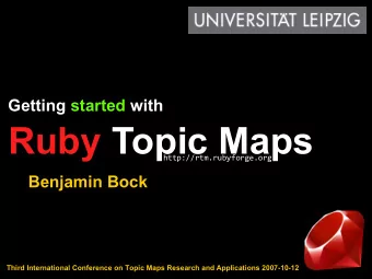 Ruby Topic Maps  http://rtm.rubyforge.org  Benjamin Bock  1  Third International Conference on