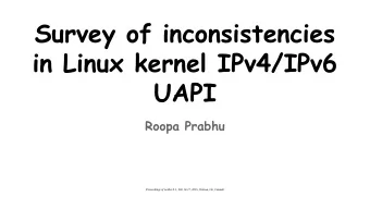 Survey of inconsistencies  in Linux kernel IPv4/IPv6  UAPI  Roopa Prabhu  Proceedings of netdev