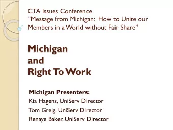 Michigan  and  Right T  o Work  Michigan Presenters:  Kia Hagens, UniServ Director  Tom Greig,