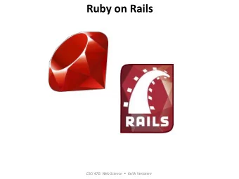 Ruby on Rails CSCI 470: Web Science   Keith Vertanen  Overview  Ruby programming language