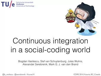 Continuous integration  in a social-coding world  Bogdan Vasilescu, Stef van Schuylenburg, Jules