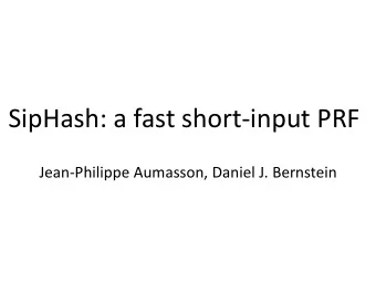 SipHash: a fast short-input PRF  Jean-Philippe Aumasson, Daniel J. Bernstein  SipHash: a fast