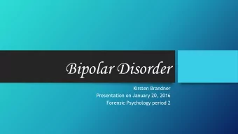 Bipolar Disorder  Kirsten Brandner  Presentation on January 20, 2016  Forensic Psychology period 2