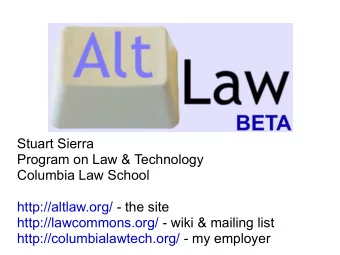 Stuart Sierra  Program on Law &amp; Technology  Columbia Law School  http://altlaw.org/ - the site