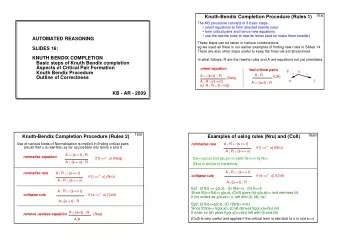 Knuth-Bendix Completion Procedure (Rules 1)  The KB procedure consists of 3 basic steps: