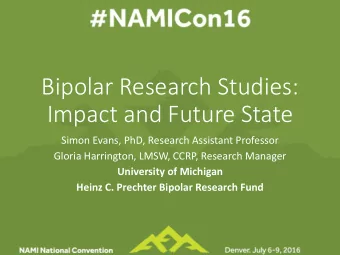 Bipolar Research Studies:  Impact and Future State  Simon Evans, PhD, Research Assistant Professor