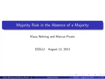 Majority Rule in the Absence of a Majority  Klaus Nehring and Marcus Pivato  ESSLLI  August 13,