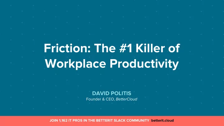 friction the 1 killer of workplace productivity