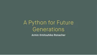 A Python for Future  Generations  Armin @mitsuhiko Ronacher  Hi, I'm Armin  ... and I do Open