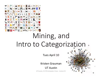 Mining, and  Intro to Categorization  Tues April 10  Kristen Grauman  UT Austin  UT Austin, CS 376