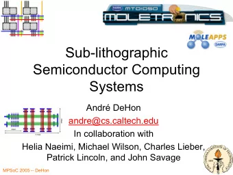 Sub-lithographic  Semiconductor Computing  Systems  Andr DeHon  andre@cs.caltech.edu  In