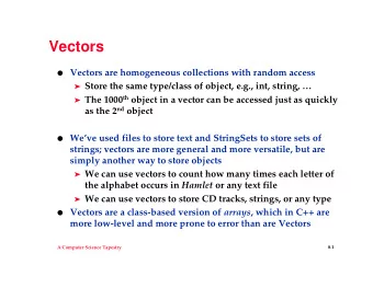 Vectors  Vectors are homogeneous collections with random access  Store the same type/class of