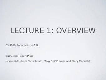 LECTURE 1: OVERVIEW  CS 4100: Foundations of AI  Instructor: Robert Platt  (some slides from Chris