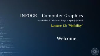 INFOGR  Computer Graphics  Jacco Bikker &amp; Debabrata Panja - April-July 2018  Lecture 13: