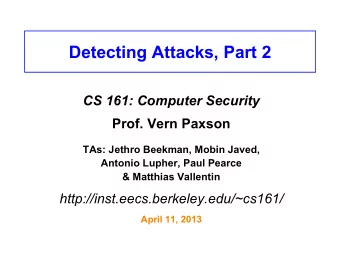 Detecting Attacks, Part 2  CS 161: Computer Security  Prof. Vern Paxson  TAs: Jethro Beekman, Mobin