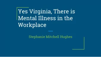 Mental Illness in the  Workplace  Stephanie Mitchell Hughes  What is a Mental Illness?  The