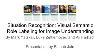 Situation Recognition: Visual Semantic  Role Labeling for Image Understanding  By Mark Yatskar,