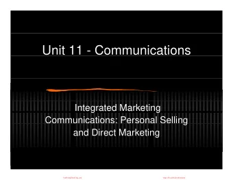Unit 11 - Communications  Integrated Marketing  Communications: Personal Selling  g  and Direct