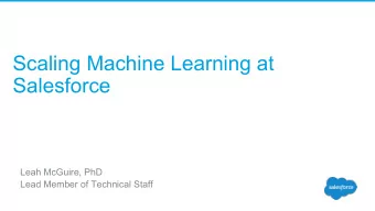 Scaling Machine Learning at  Salesforce  Leah McGuire, PhD  Lead Member of Technical Staff  What I